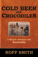 Cold Beer and Crocodiles: A Bicycle Journey Into Australia