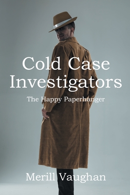 Cold Case Investigators: The Happy Paperhanger - Vaughan, Merrill