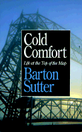Cold Comfort: Life at the Top of the Map - Sutter, Barton
