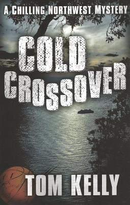 Cold Crossover: A Chilling Northwest Mystery - Kelly, Tom