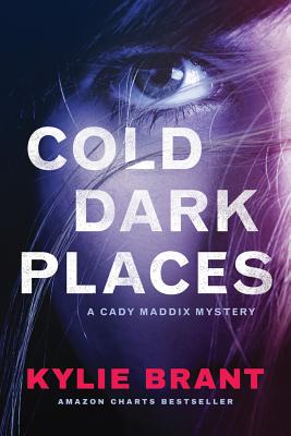 Cold Dark Places: A Cady Maddix Mystery - Brant, Kylie