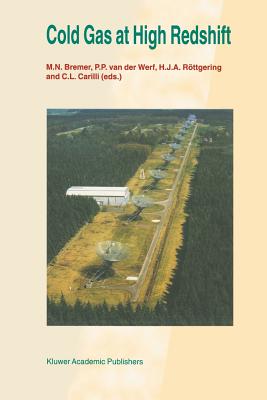 Cold Gas at High Redshift: Proceedings of a Workshop Celebrating the 25th Anniversary of the Westerbork Synthesis Radio Telescope, Held in Hoogeveen, the Netherlands, August 28-30, 1995 - Bremer, M N (Editor), and Van Der Werf, P P (Editor), and Rttgering, H J a (Editor)