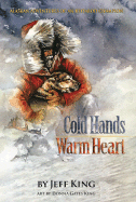 Cold Hands, Warm Heart: Alaskan Adventures of an Iditarod Champion - King, Jeff, and Runyan, Joe (Foreword by)