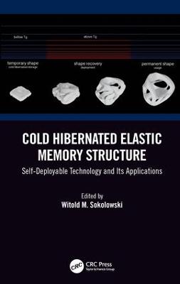 Cold Hibernated Elastic Memory Structure: Self-Deployable Technology and Its Applications - Sokolowski, Witold M (Editor)