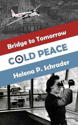 Cold Peace: A Novel of the Berlin Airlift, Part I - Schrader, Helena, PhD