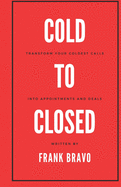 Cold to Closed: Transform your coldest calls into appointments and deals