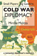 Cold War Diplomacy: A Romanian diplomat's memoirs