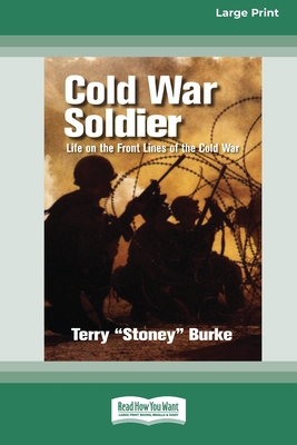 Cold War Soldier: Life on the Front Lines of the Cold War (Large Print 16 Pt Edition) - Burke, Terry Stoney