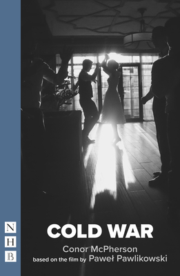 Cold War - McPherson, Conor (Adapted by), and Pawlikowski, Pawel (Original Author)