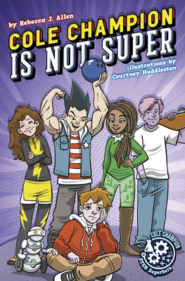 Cole Champion Is Not Super: Book 1 - Allen, Rebecca J