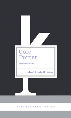 Cole Porter: Selected Lyrics: (American Poets Project #21) - Porter, Cole, and Kimball, Robert (Editor)