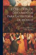 Coleccin De Documentos Para La Historia De Mxico; Volume 1