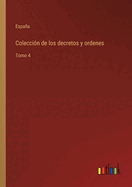 Coleccin de los decretos y ordenes: Tomo 4