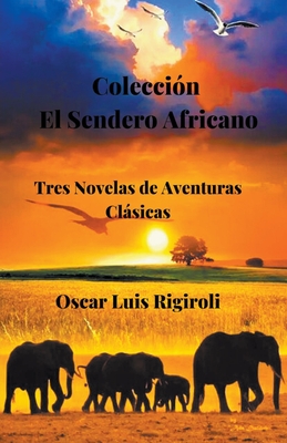 Coleccin El Sendero Africano- Tres Novelas de Aventuras Clsicas - Rigiroli, Oscar Luis