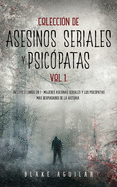 Colecci?n de Asesinos Seriales y Psic?patas Vol 1.: Incluye 2 Libros en 1 - Mujeres Asesinas Seriales y Los Psic?patas ms Despiadados de la Historia