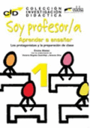 Coleccion de Investigacion Didactica: Soy profesor/a: Aprender a ensenar