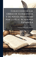 Coleccion de las obras de eloq1/4encia y de poes-a premiadas por la Real Academia Espaola