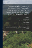 Coleccion De Las Obras Del Venerable Obispo De Chiapa, Bartolome De Las Casas...: Da Todo Esto a Luz Juan Antonio Llorente: Coleccion De Las Obras Del Venerable Obispo De Chiapa, Bartolome De Las Casas...: Da Todo Esto A Luz Juan Antonio Llorente...