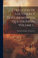 Coleccion De Los Viages Y Descubrimientos Que Hieieron, Volume 1...