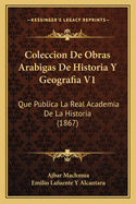 Coleccion De Obras Arabigas De Historia Y Geografia V1: Que Publica La Real Academia De La Historia (1867)