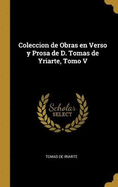 Coleccion de Obras en Verso y Prosa de D. Tomas de Yriarte, Tomo V