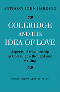 Coleridge and the Idea of Love: Aspects of Relationship in Coleridge's Thought and Writing