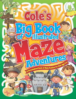 Cole's Big Book of Illustrated Maze Adventures: A Personalised Book of Maze Puzzles for Kids Age 4-8 With Named Puzzle Pages - Pubishing, Herbert