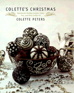 Colette's Christmas: Spectacular Holiday Cookies, Cakes, Pies and Other Edible Art