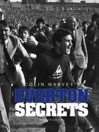 Colin Harvey Everton Secrets - John, Keith, and Harvey, Colin, and Rogers, Ken (Editor)