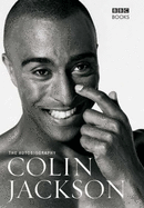 Colin Jackson: The Autobiography - Jackson, Colin, CBE