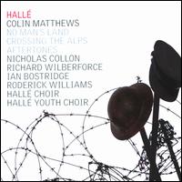 Colin Matthews: No Man's Land; Crossing the Alps; Aftertones - Ian Bostridge (tenor); Roderick Williams (baritone); Hall Choir (choir, chorus); Hall Youth Choir (choir, chorus);...