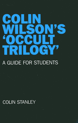 Colin Wilson's 'Occult Trilogy': A Guide for Students - Stanley, Colin