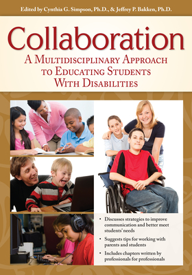 Collaboration: A Multidisciplinary Approach to Educating Students with Disabilities - Simpson, Cynthia G (Editor), and Bakken, Jeffrey P (Editor)