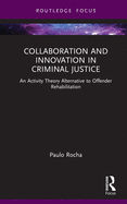 Collaboration and Innovation in Criminal Justice: An Activity Theory Alternative to Offender Rehabilitation