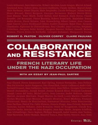Collaboration and Resistance: French Literary Life Under the Nazi Occupation - Paxton, Robert O (Introduction by), and Sartre, Jean-Paul (Contributions by), and Corpet, Olivier, Professor (Preface by)