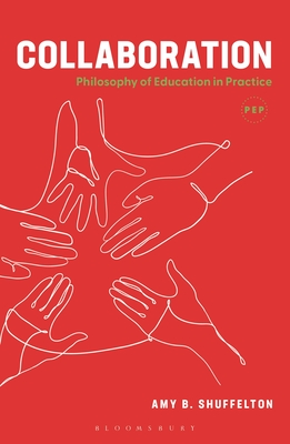 Collaboration: Philosophy of Education in Practice - Shuffelton, Amy B (Editor), and Hoveid, Marit Honerd (Editor), and Munday, Ian (Editor)