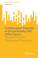 Collaboration Potential in Virtual Reality (VR) Office Space: Transforming the Workplace of Tomorrow