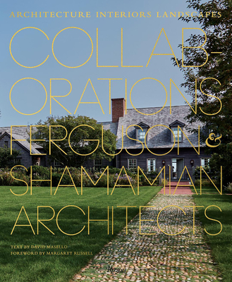 Collaborations: Architecture, Interiors, Landscapes: Ferguson & Shamamian Architects - Masello, David, and Russell, Margaret (Foreword by)