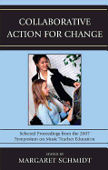 Collaborative Action for Change: Selected Proceedings from the 2007 Symposium on Music Teacher Education