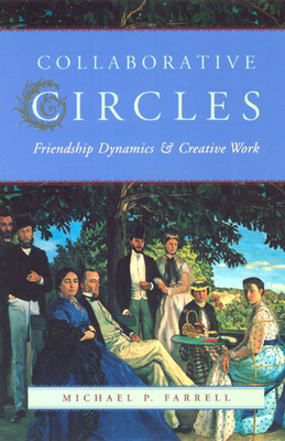 Collaborative Circles: Friendship Dynamics and Creative Work - Farrell, Michael P