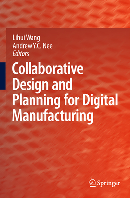 Collaborative Design and Planning for Digital Manufacturing - Wang, Lihui (Editor), and Nee, Andrew Yeh Ching (Editor)