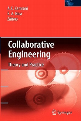 Collaborative Engineering: Theory and Practice - Kamrani, Ali K (Editor), and Nasr, Emad Abouel (Editor)