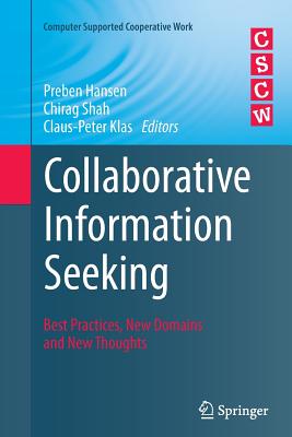 Collaborative Information Seeking: Best Practices, New Domains and New Thoughts - Denmark (Editor), and Shah, Chirag (Editor), and Klas, Claus-Peter (Editor)