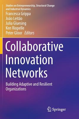 Collaborative Innovation Networks: Building Adaptive and Resilient Organizations - Grippa, Francesca (Editor), and Leito, Joo (Editor), and Gluesing, Julia (Editor)