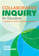 Collaborative Inquiry for Educators: A Facilitator's Guide to School Improvement