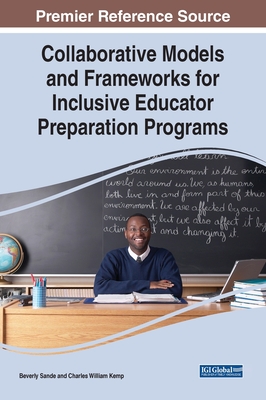 Collaborative Models and Frameworks for Inclusive Educator Preparation Programs - Sande, Beverly (Editor), and Kemp, Charles William (Editor)