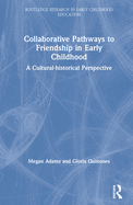 Collaborative Pathways to Friendship in Early Childhood: A Cultural-Historical Perspective