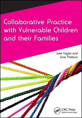 Collaborative Practice with Vulnerable Children and Their Families - Taylor, Julie, and Thoburn, June