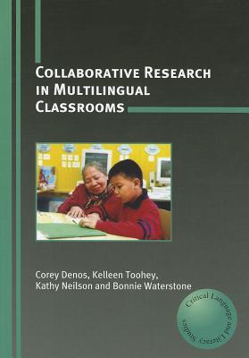 Collaborative Research in Multilingual Classrooms - Denos, Corey, and Toohey, Kelleen, and Neilson, Kathy