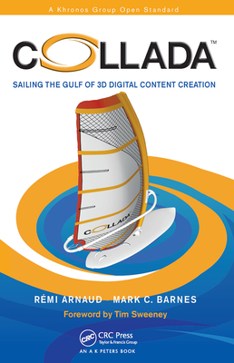 COLLADA: Sailing the Gulf of 3D Digital Content Creation - Arnaud, Remi, and Barnes, Mark C.